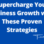 Supercharge Your Business Growth with These Proven Strategies