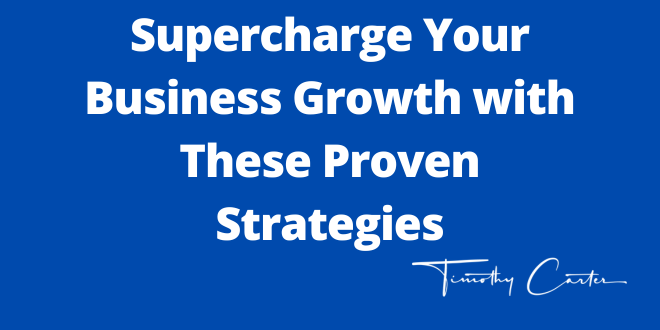 Supercharge Your Business Growth with These Proven Strategies