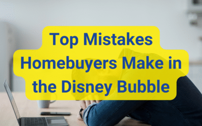 🏡 Top Mistakes Homebuyers Make in the Disney Bubble (And How to Avoid Them)