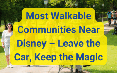 🚶‍♀️ Most Walkable Communities Near Disney – Leave the Car, Keep the Magic