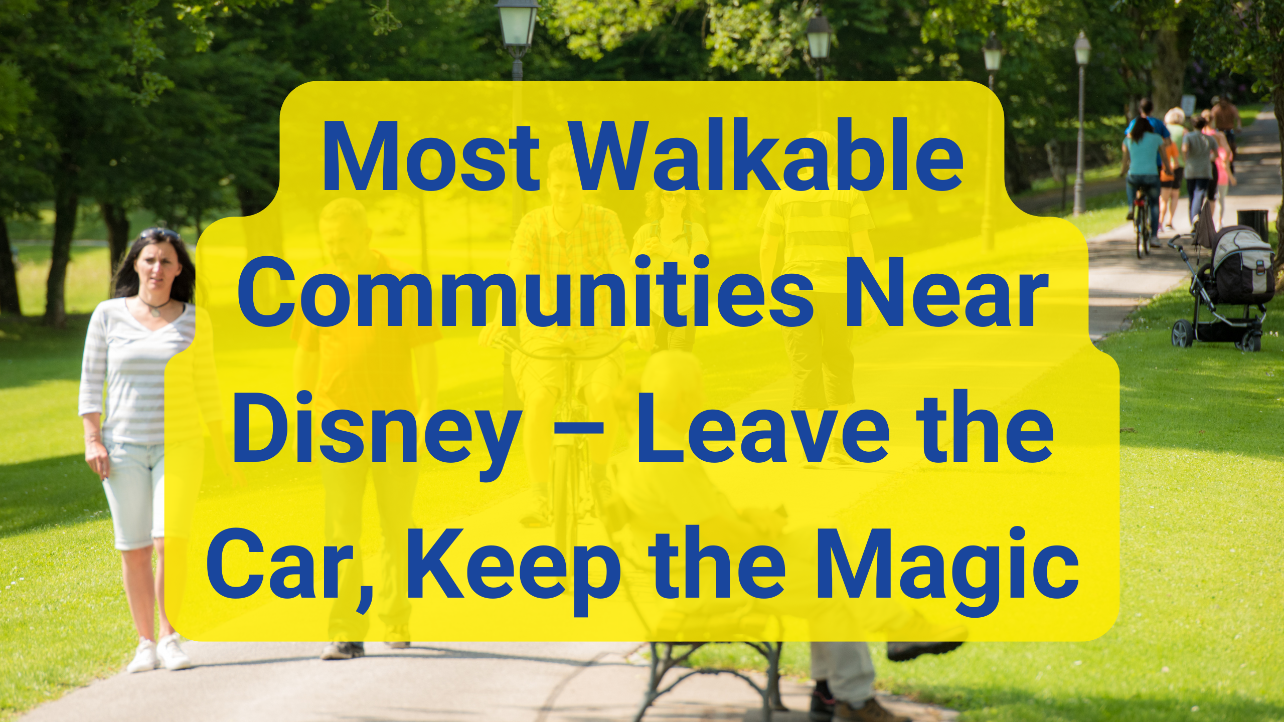 Most Walkable Communities Near Disney – Leave the Car, Keep the Magic