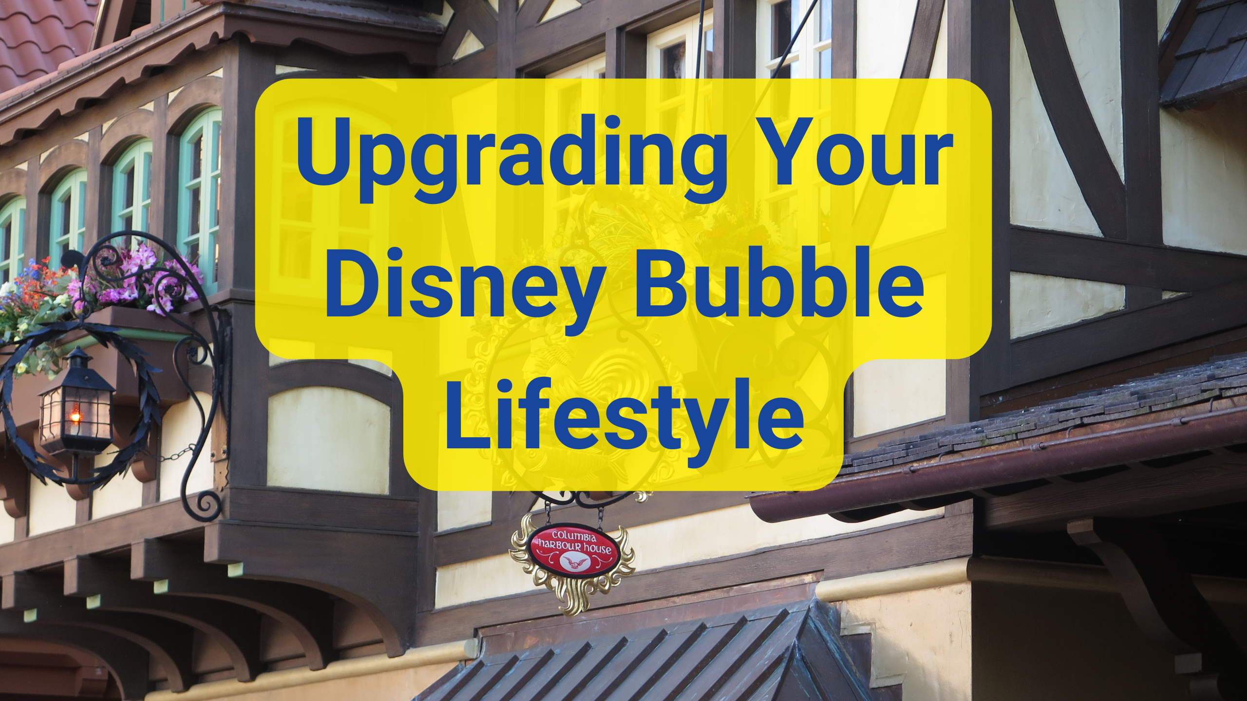 Upgrading Your Disney Bubble Lifestyle