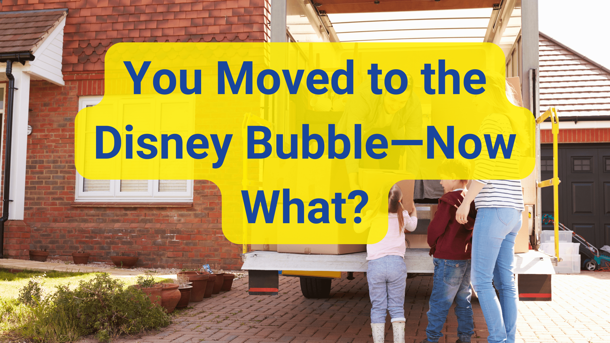 You Moved to the Disney Bubble—Now What?
