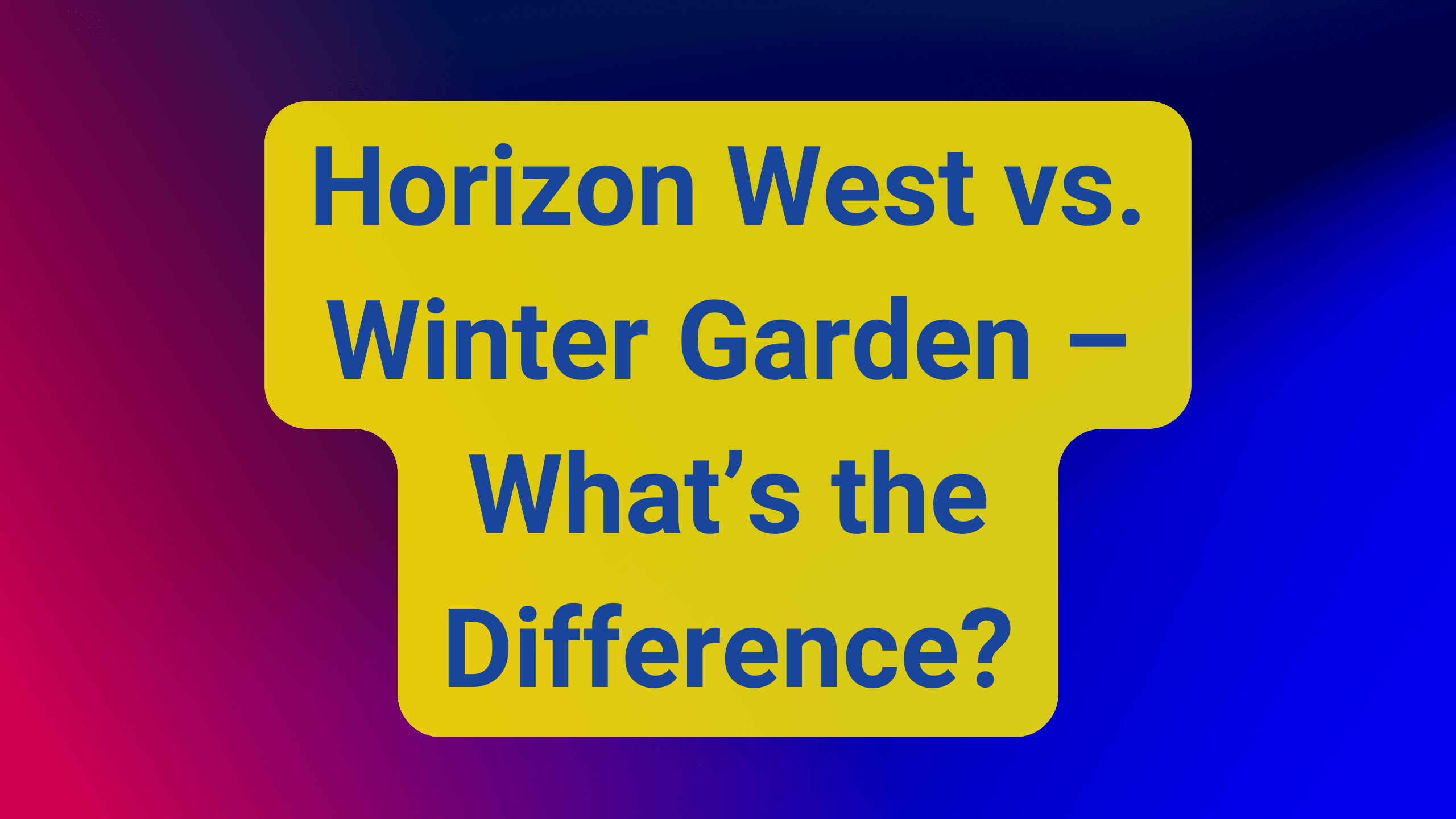 Horizon West vs. Winter Garden – What’s the Difference Horizon West vs. Winter Garden – What’s the Difference?