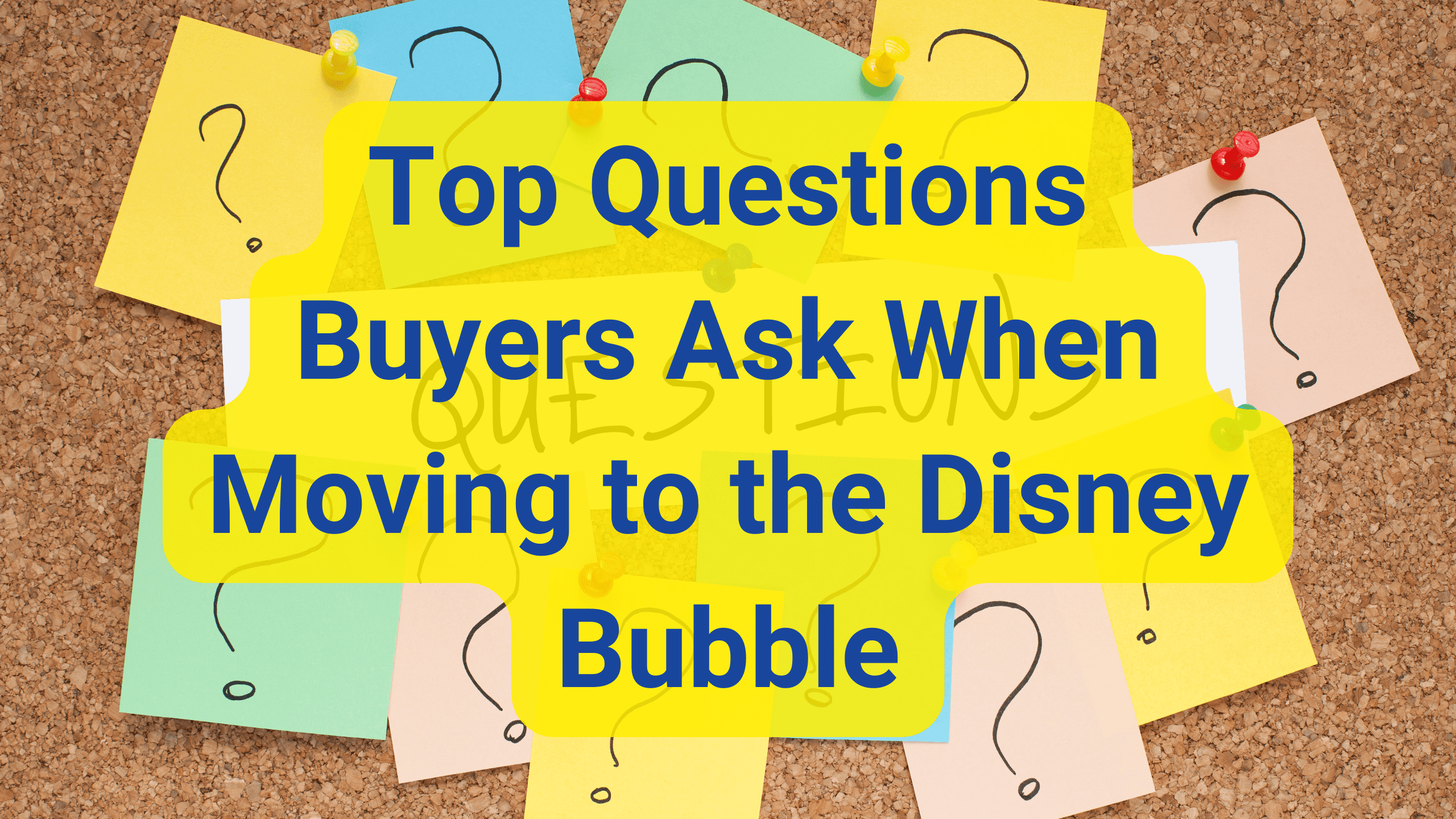 Top Questions Buyers Ask When Moving to the Disney Bubble