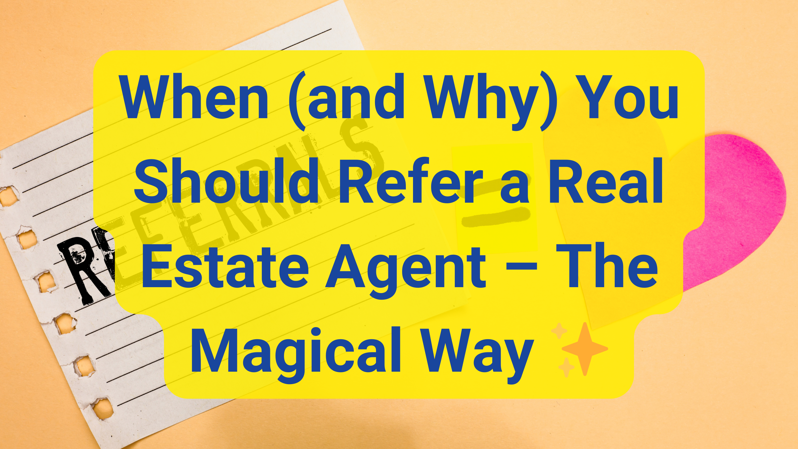 When (and Why) You Should Refer a Real Estate Agent – The Magical Way ✨