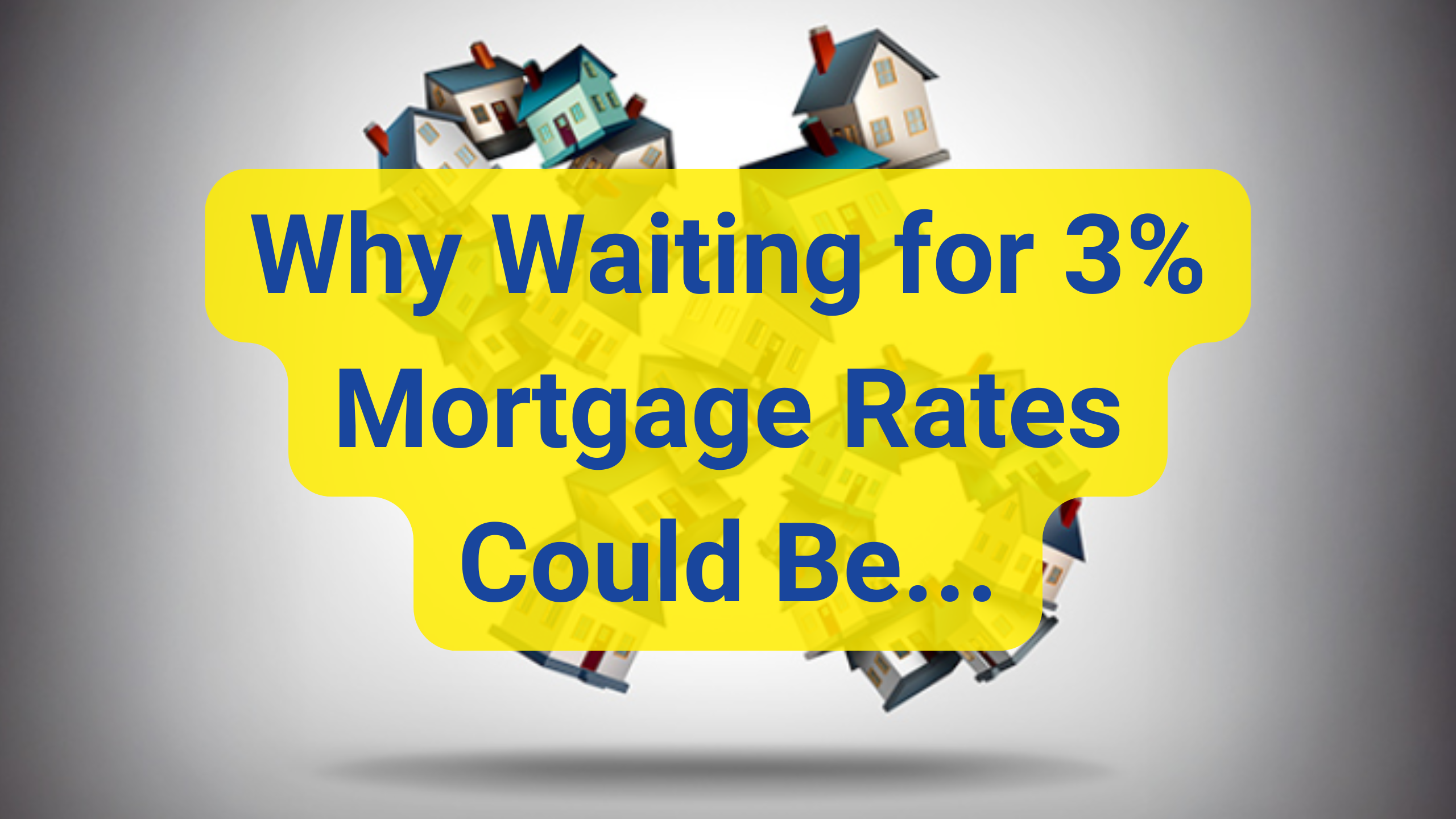 waiting for 3% interest rates is a mistake