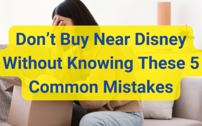 Don’t Buy Near Disney Without Knowing These 5 Common Mistakes