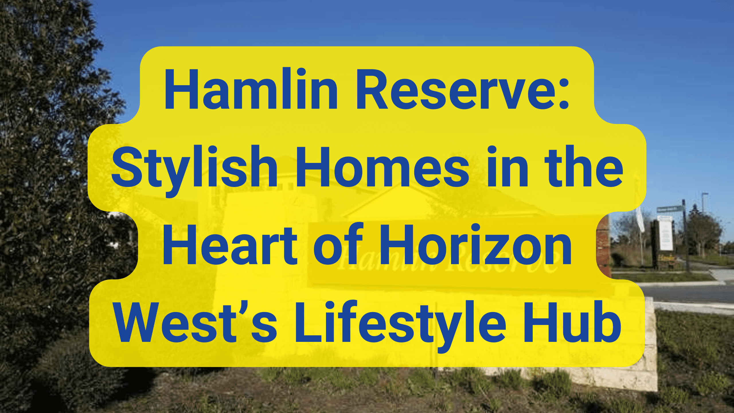 Hamlin Reserve: Stylish Homes in the Heart of Horizon West’s Lifestyle Hub