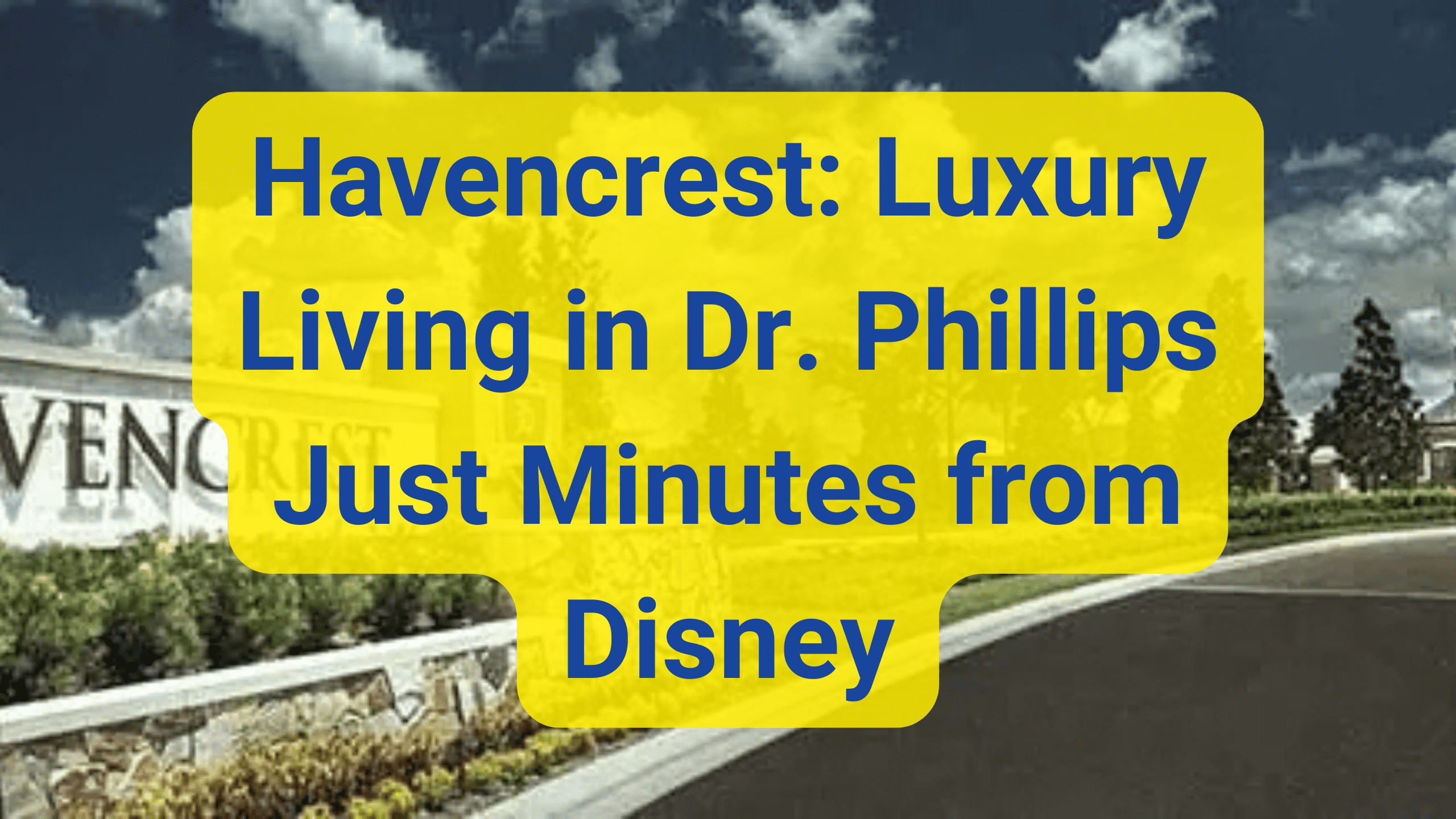 Havencrest: Luxury Living in Dr. Phillips Just Minutes from Disney
