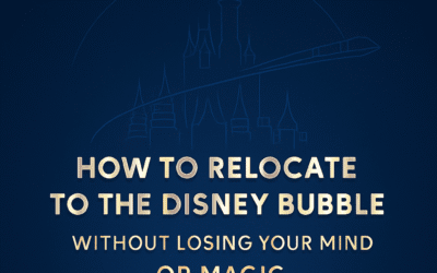 🏰 How to Relocate to the Disney Bubble Without Losing Your Mind (or Magic)
