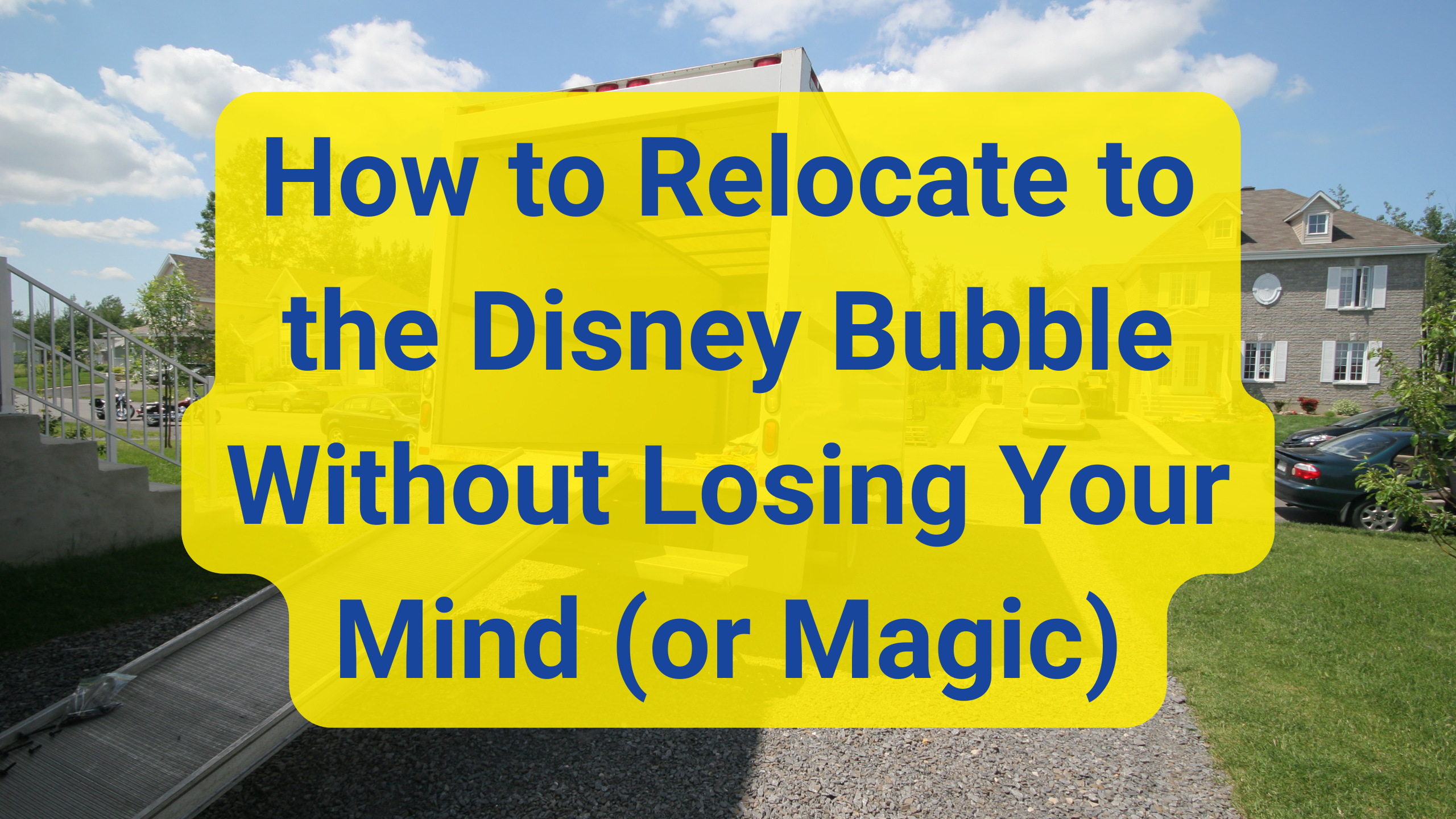 How to Relocate to the Disney Bubble Without Losing Your Mind (or Magic)