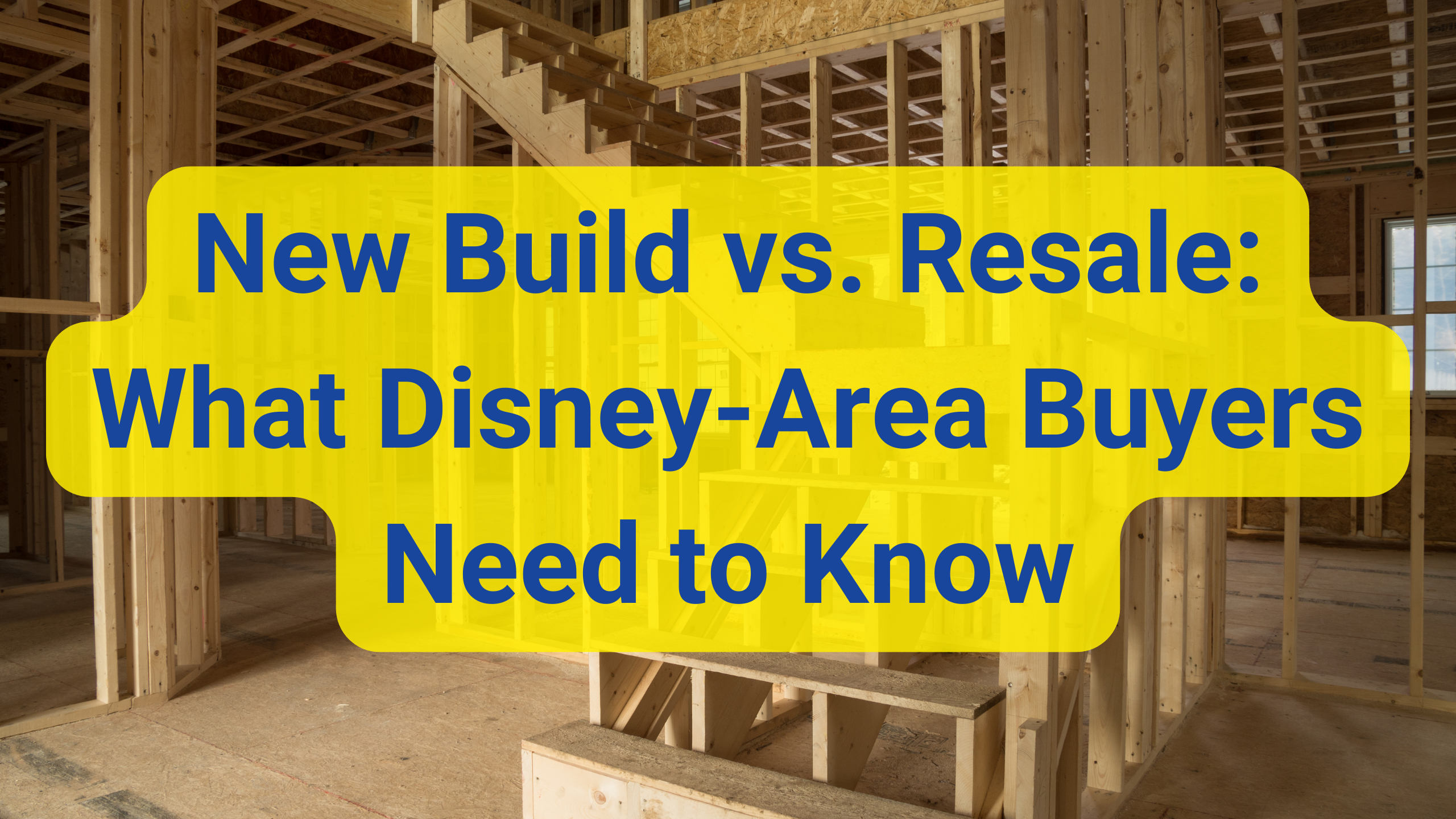 New Build vs. Resale: What Disney-Area Buyers Need to Know