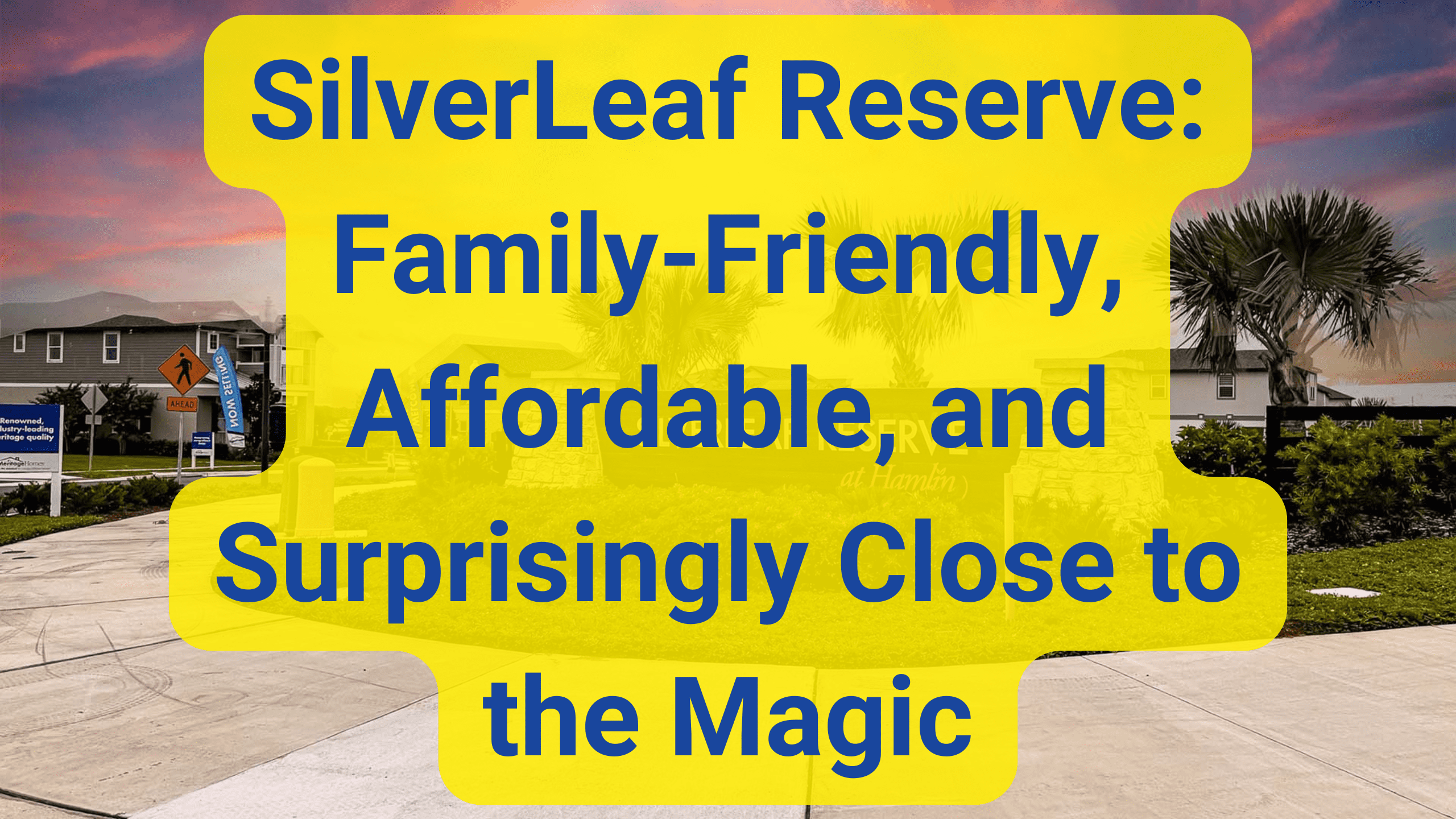 SilverLeaf Reserve Family-Friendly, Affordable, and Surprisingly Close to the Magic Discover SilverLeaf Reserve—an affordable, family-friendly community offering charm, comfort, and convenience just minutes from the Disney magic.
