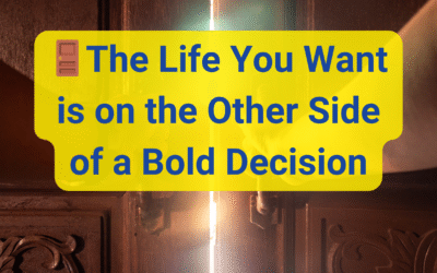 🚪The Life You Want is on the Other Side of a Bold Decision