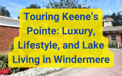 Touring Keene’s Pointe: Luxury, Lifestyle, and Lake Living in Windermere