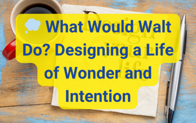 💭 What Would Walt Do? Designing a Life of Wonder and Intention