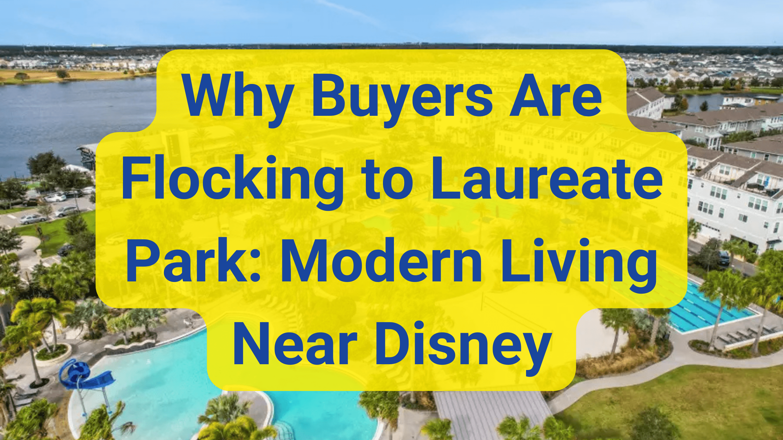 Why Buyers Are Flocking to Laureate Park Modern Living Near Disney