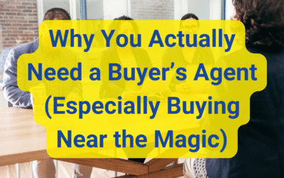 Why You Actually Need a Buyer’s Agent (Especially If You’re Buying Near the Magic)
