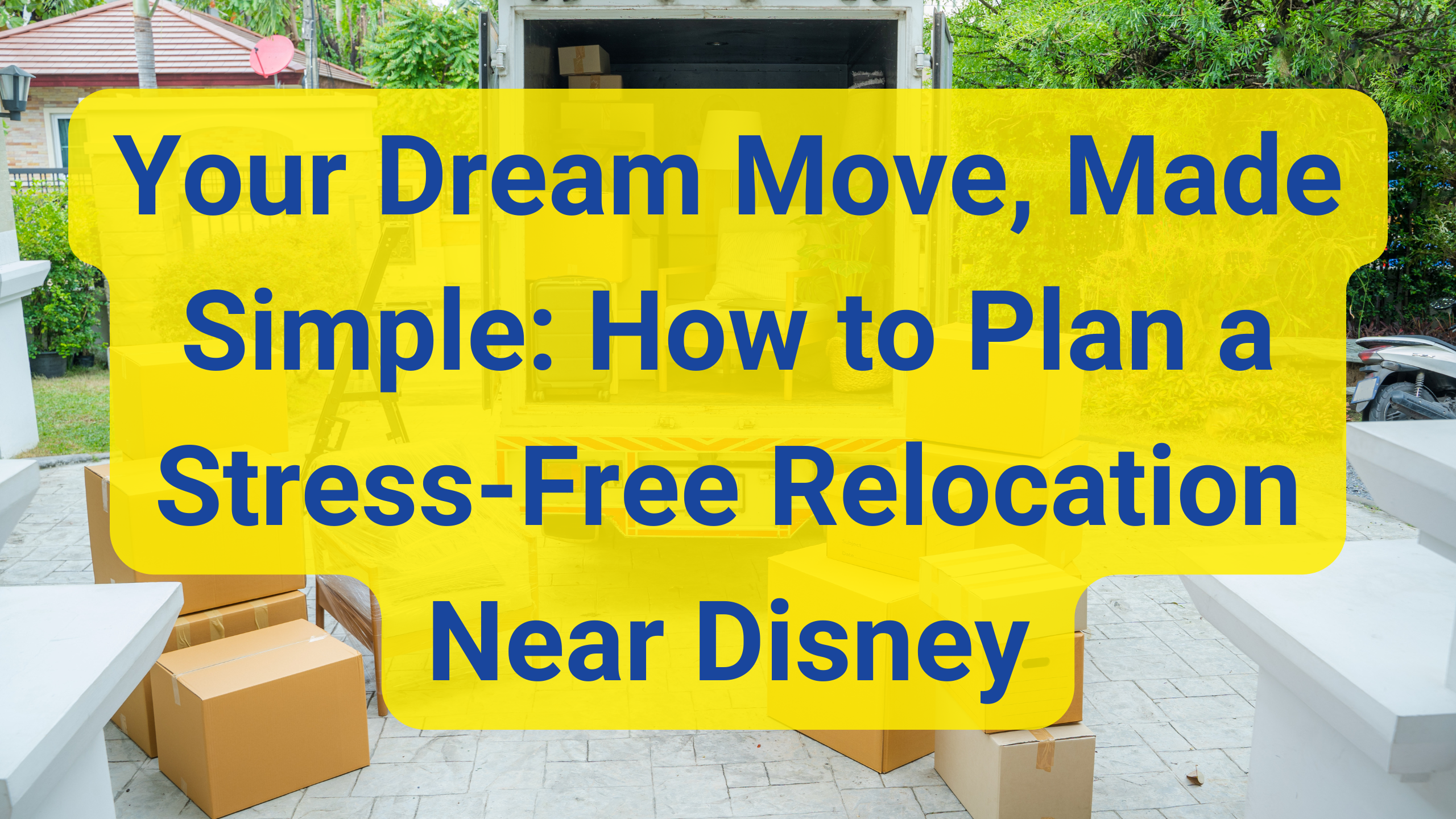 Your Dream Move, Made Simple: How to Plan a Stress-Free Relocation Near Disney