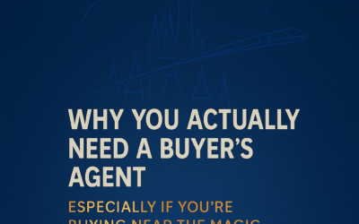 Why You Actually Need a Buyer’s Agent (Especially If You’re Buying Near the Magic)