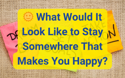 🌞 What Would It Look Like to Stay Somewhere That Makes You Happy?