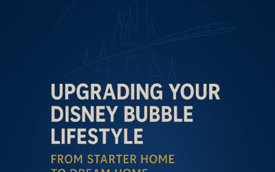 🏡 Upgrading Your Disney Bubble Lifestyle: From Starter Home to Dream Home