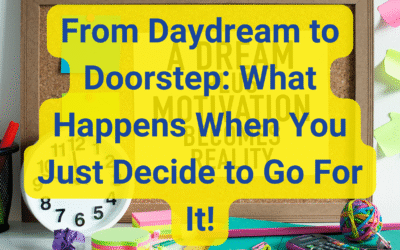 ✨ From Daydream to Doorstep: What Happens When You Just Decide to Go For It