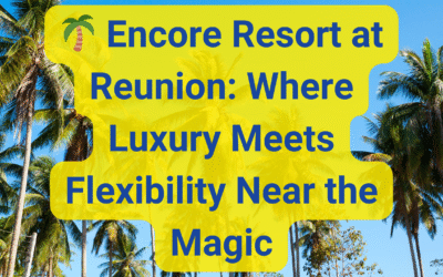 🌴 Encore Resort at Reunion: Where Luxury Meets Flexibility Near the Magic