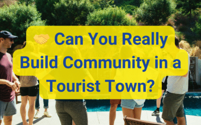 🤝 Can You Really Build Community in a Tourist Town?
