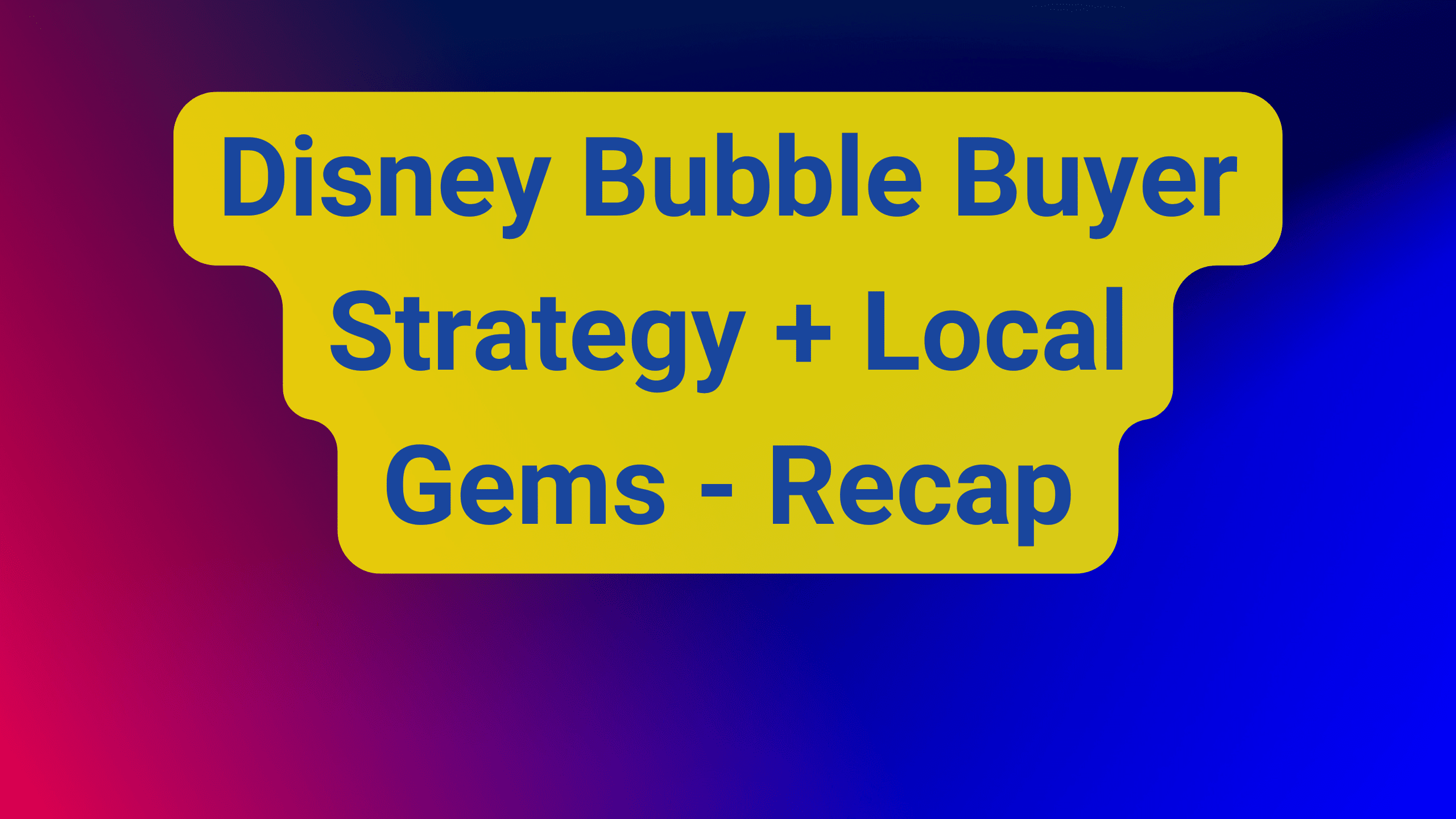 Month 8 Recap – Disney Bubble Buyer Strategy + Local Gems Disney Bubble Buyer Strategy + Local Gems - Recap