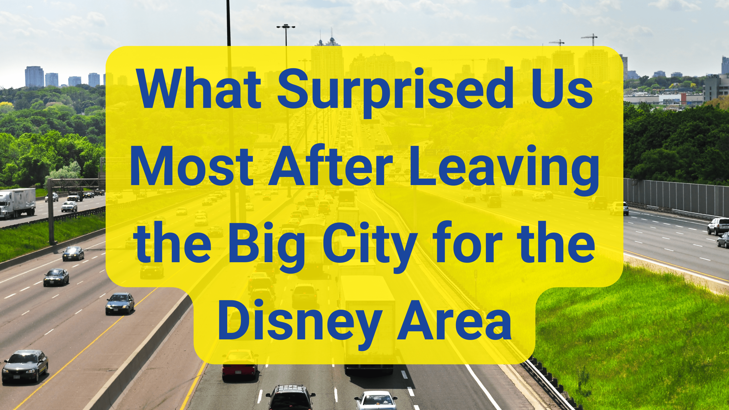 What Surprised Us Most After Leaving the Big City for the Disney Area