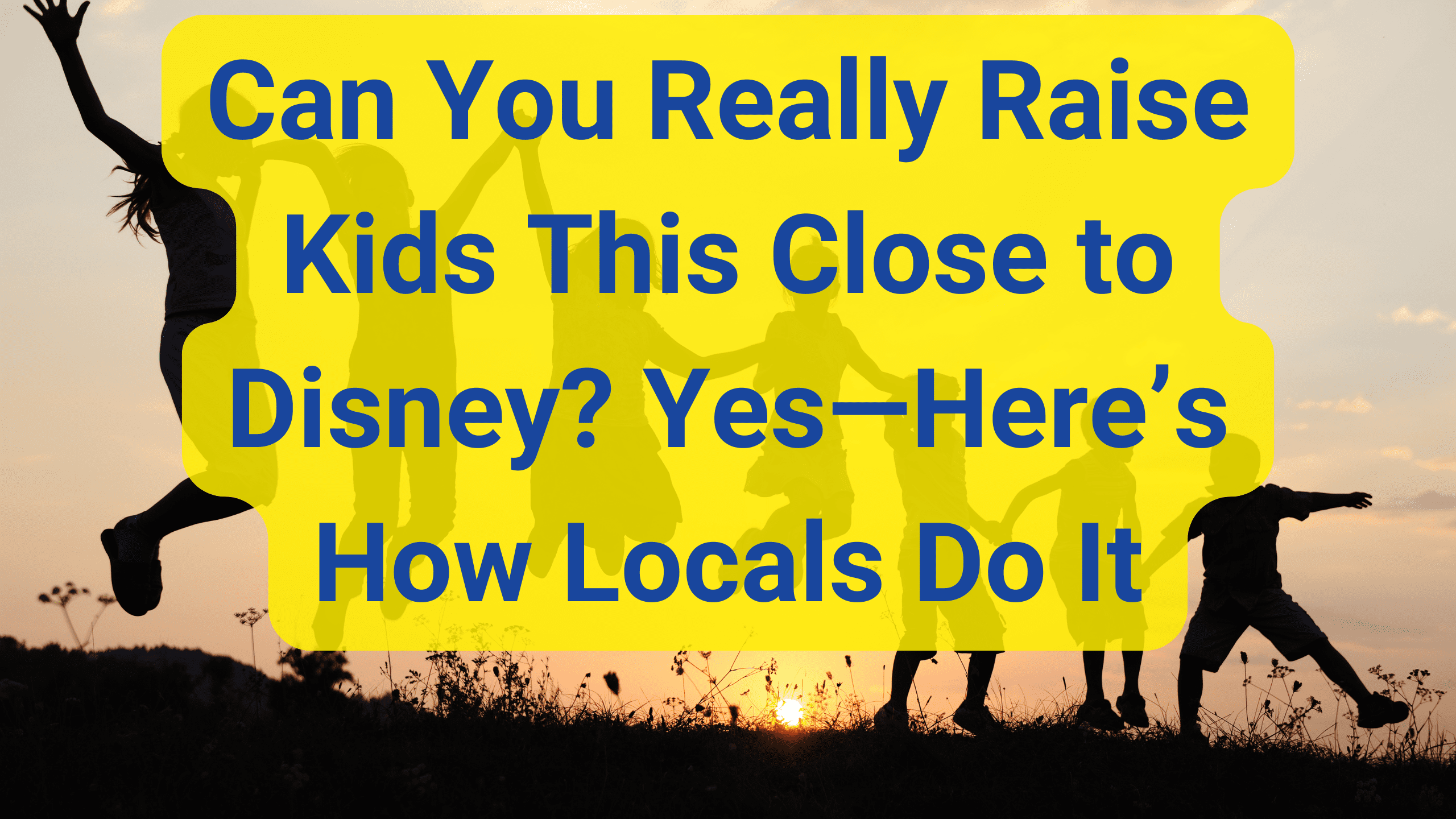 Can You Really Raise Kids This Close to Disney