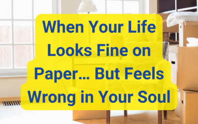 When Your Life Looks Fine on Paper… But Feels Wrong in Your Soul