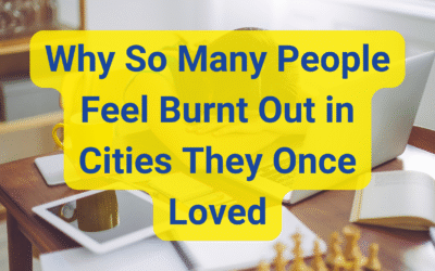 Why So Many People Feel Burnt Out in Cities They Once Loved
