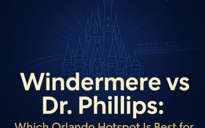 Windermere vs Dr. Phillips: Which Orlando Hotspot Is Best for Your Move Near Disney?