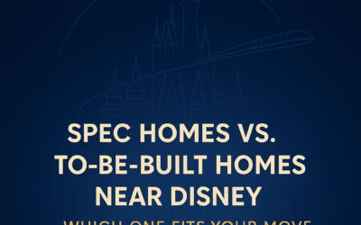Spec Homes vs To-Be-Built Homes Near Disney: Which One Fits Your Move and Your Magic?