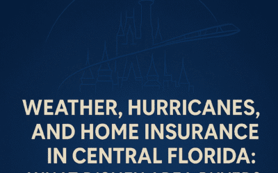 Weather, Hurricanes and Home Insurance in Central Florida: What Disney-Area Buyers Should Really Expect