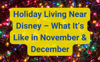 🎄 Holiday Living Near Disney…What It’s Really Like in November & December