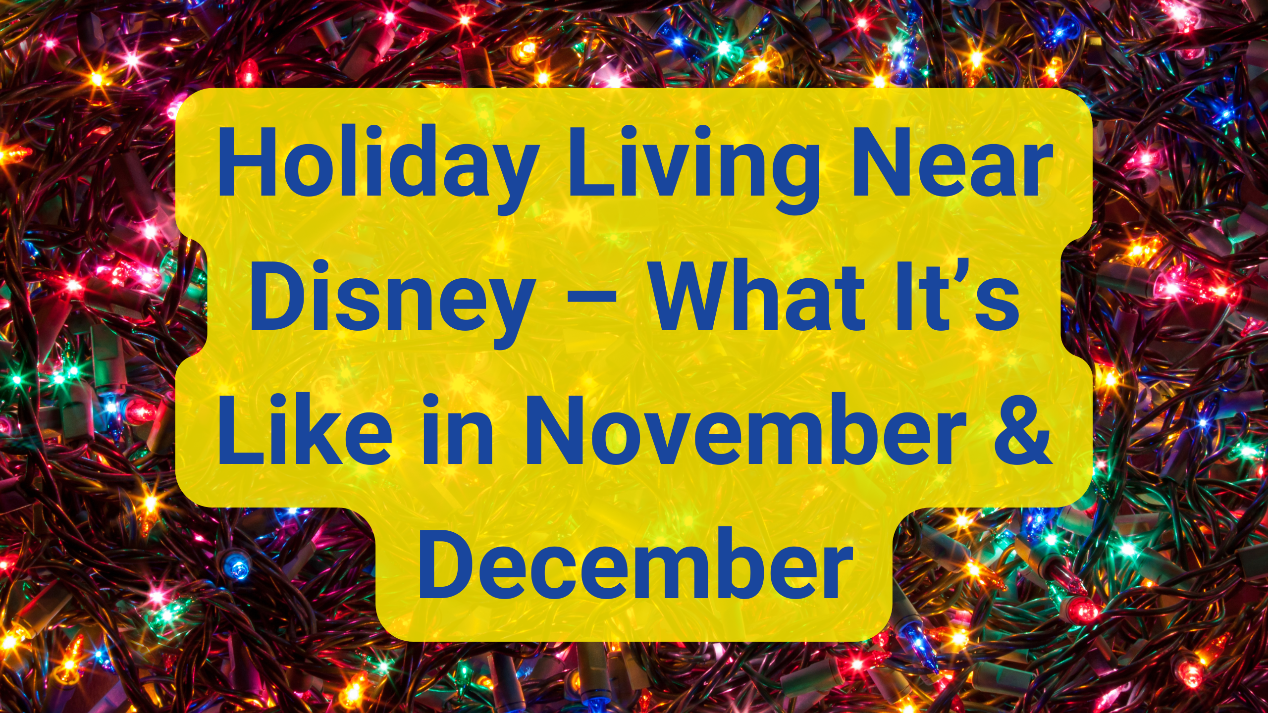 🎄 Holiday Living Near Disney – What It’s Really Like in November & December Holiday Living Near Disney – What It’s Really Like in November & December
