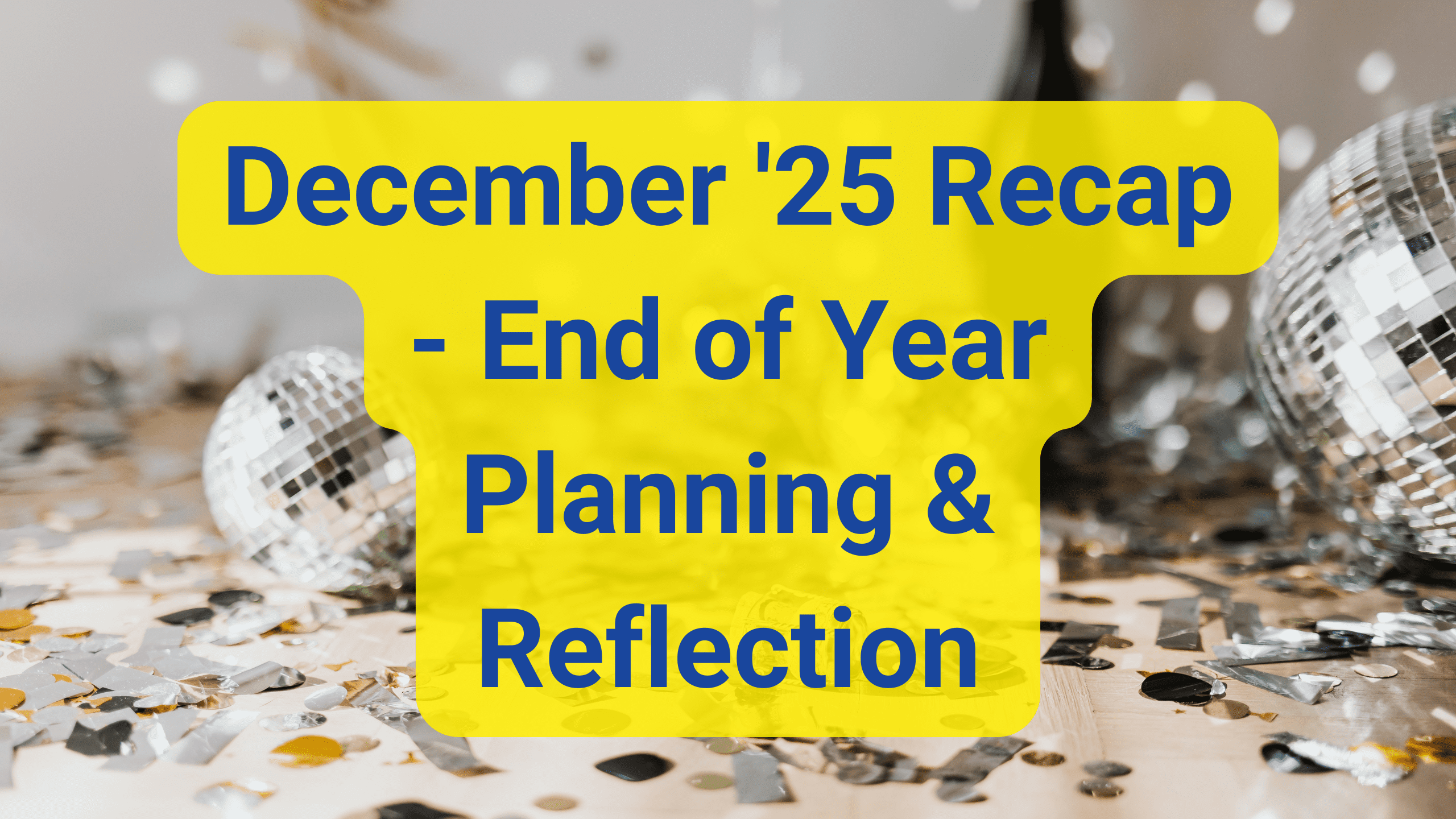 December ’25 Recap – End of Year Planning & Reflection December '25 Recap - End of Year Planning & Reflection
