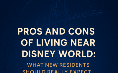 Pros and Cons of Living Near Disney World: What New Residents Should Really Expect
